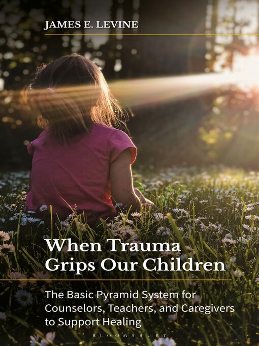 Title details for When Trauma Grips Our Children by James E. Levine - Available